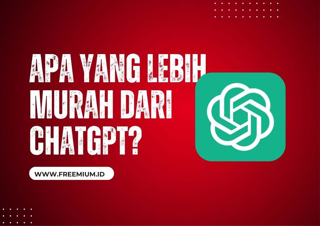 Apa yang Lebih Murah dari ChatGPT? Update 2025