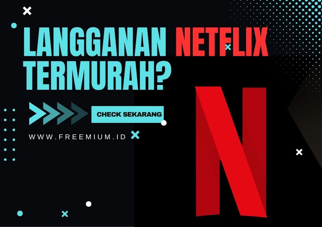 Berapa Langganan Netflix Paling Murah? Ini Rincian Harga & Tips Hematnya