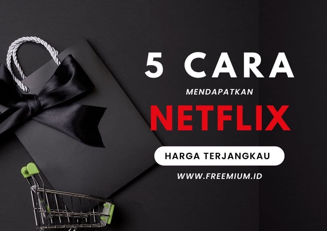 Langganan Netflix Murah: 5 Cara Mendapatkan Netflix dengan Harga Terjangkau