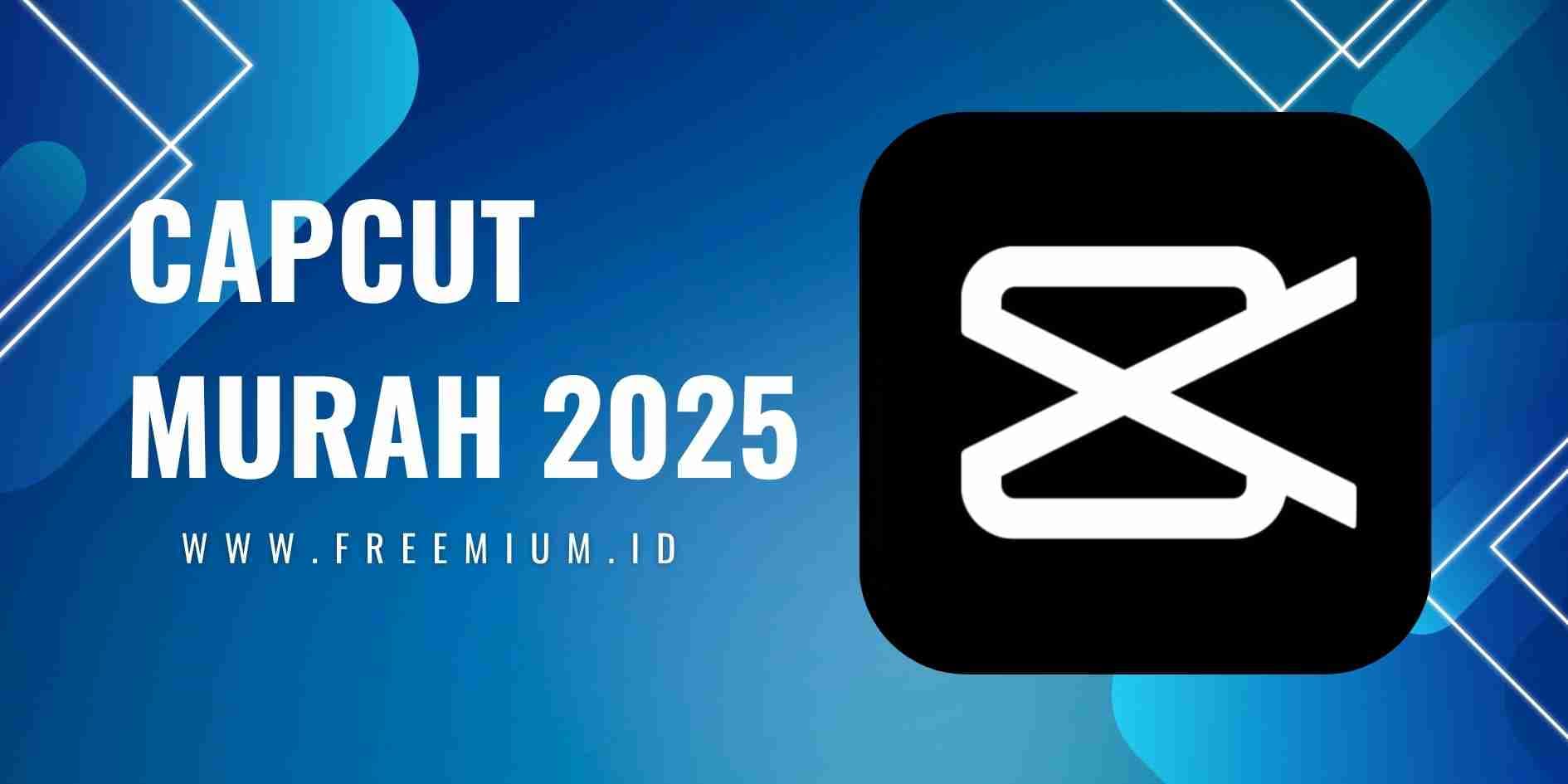Capcut pro Murah 2025: Cara Mendapatkan CapCut Pro dengan Harga Terjangkau