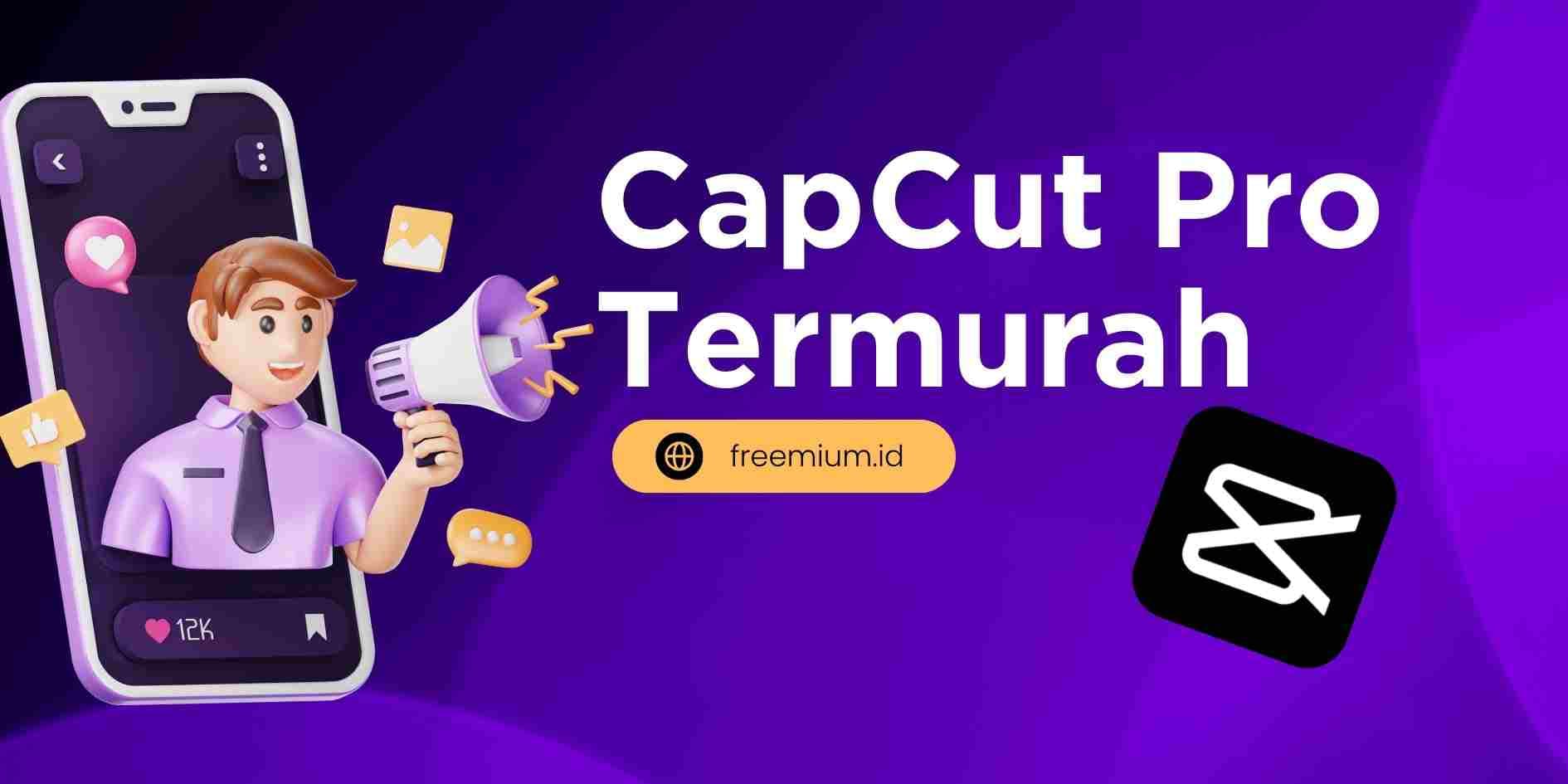 CapCut Pro Termurah: Bandingkan Harga & Fitur 2025