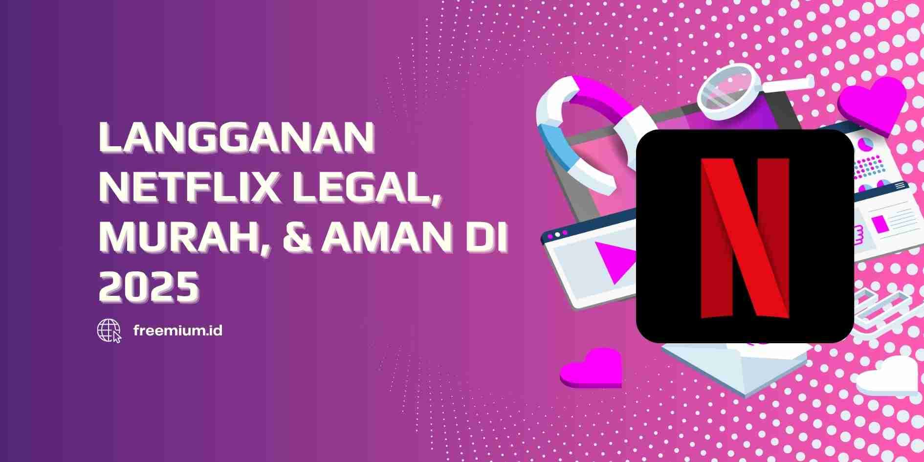 Langganan Netflix Legal, Murah, dan Aman di 2025 — Cuma di Freemium.id