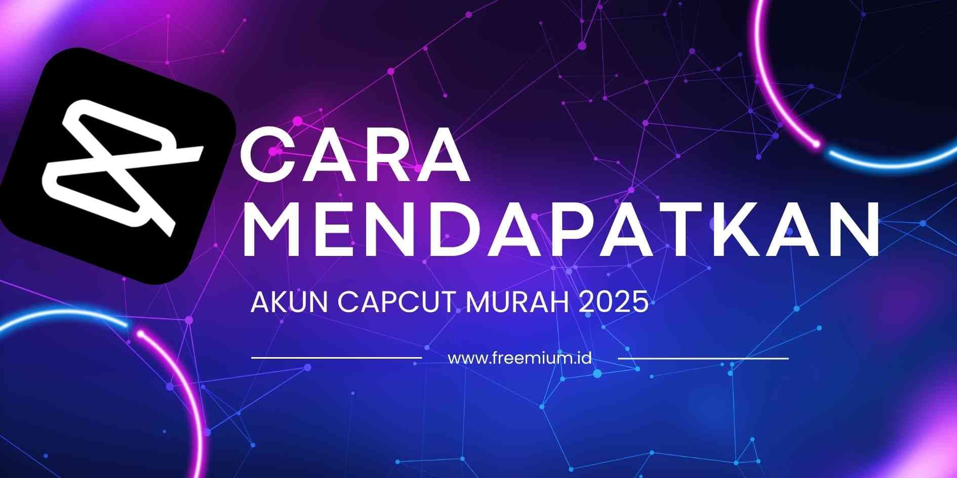 Cara Mendapatkan Akun CapCut Murah 2025