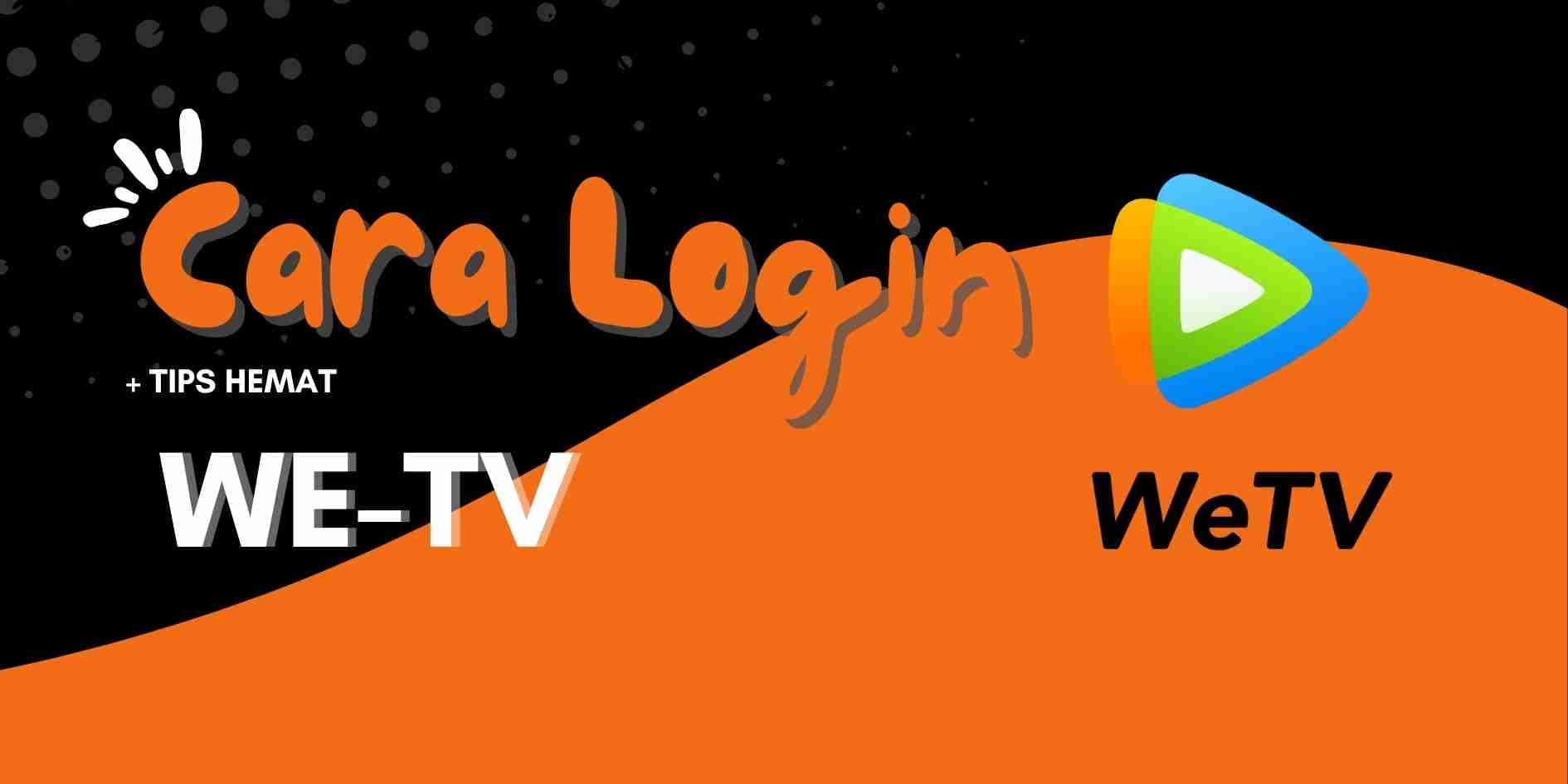 Cara Login WeTV untuk Pengguna Baru – Panduan Lengkap