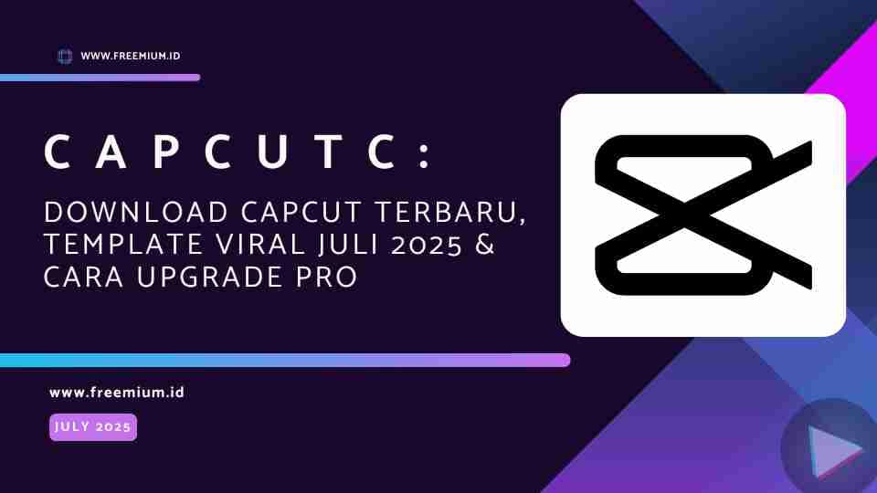 Capcutc: Download CapCut Terbaru, Template Viral Juli 2025 & Cara Upgrade Pro
