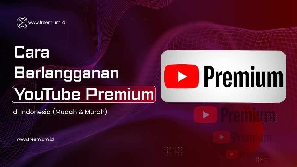 Cara Berlangganan YouTube Premium di Indonesia (Mudah & Murah)