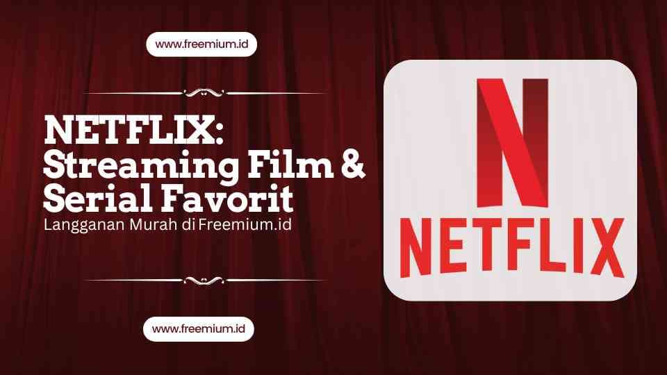Netflix: Streaming Film & Serial Favorit ‒ Langganan Murah di Freemium.id