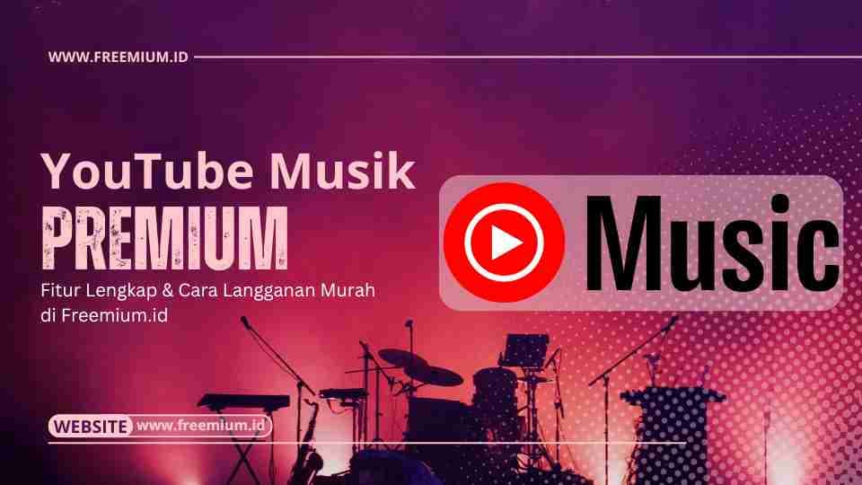 YouTube Musik Premium: Fitur Lengkap & Cara Langganan Murah di Freemium.id