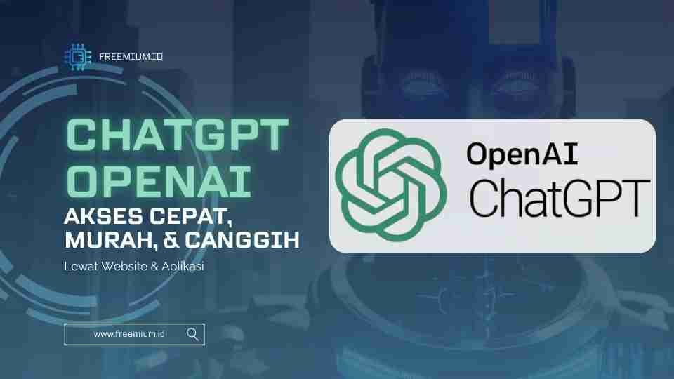 ChatGPT OpenAI: Akses Cepat, Murah, & Canggih Lewat Website & Aplikasi