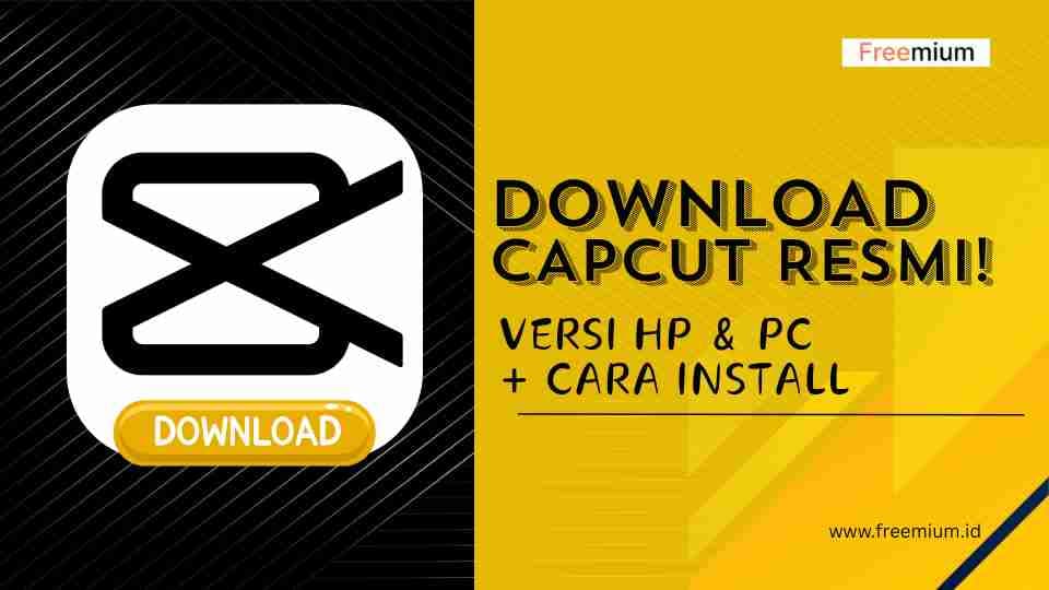 Download CapCut Resmi! Versi HP & PC + Cara Install dan Promo CapCut Pro