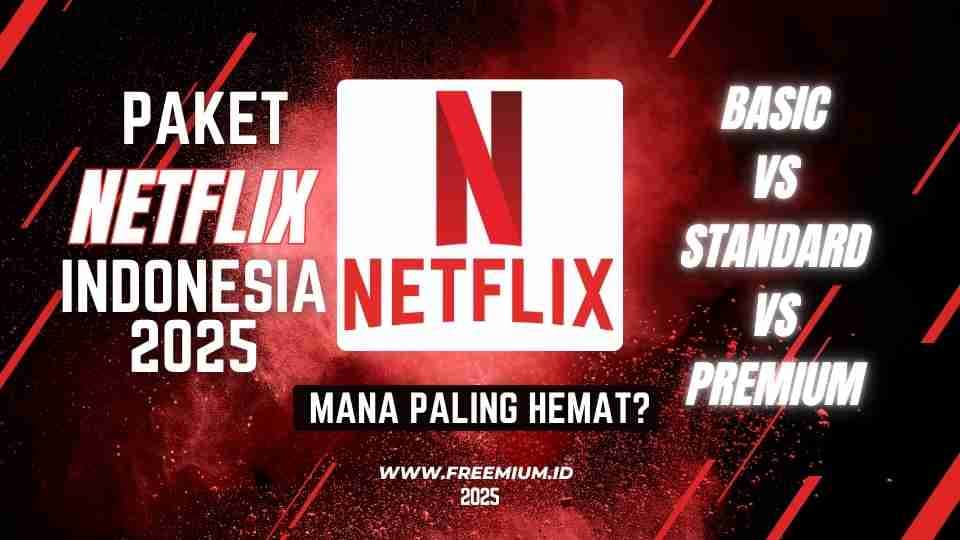 Paket Netflix Indonesia 2025: Basic vs Standard vs Premium, Mana Paling Hemat?
