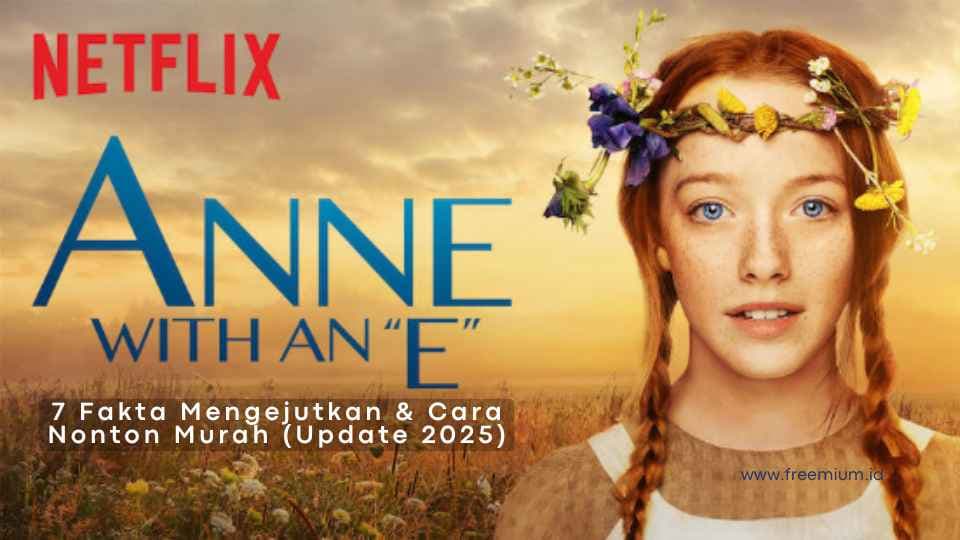 Anne With Ane di Netflix: 7 Fakta Mengejutkan & Cara Nonton Murah (Update 2025)