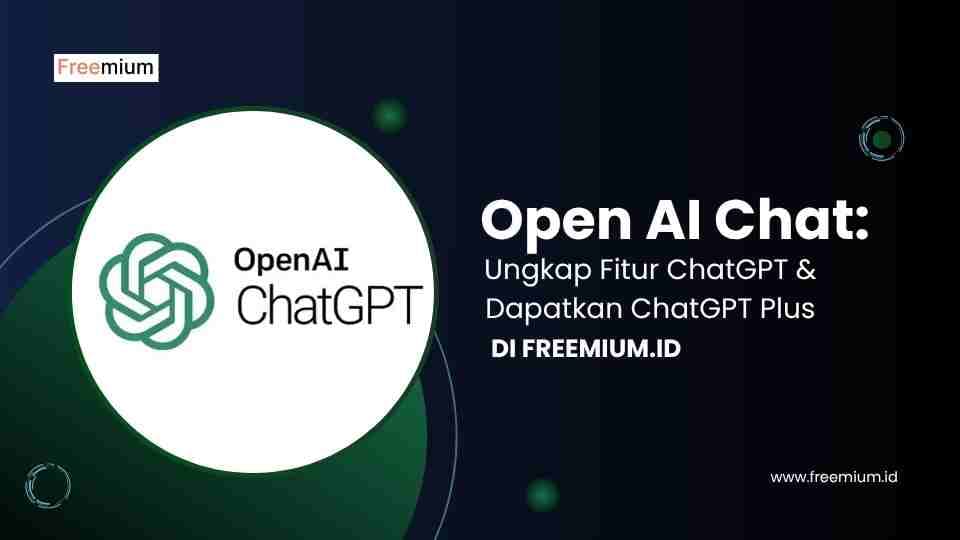 Open AI Chat: Ungkap Fitur ChatGPT & Dapatkan ChatGPT Plus di Freemium.id
