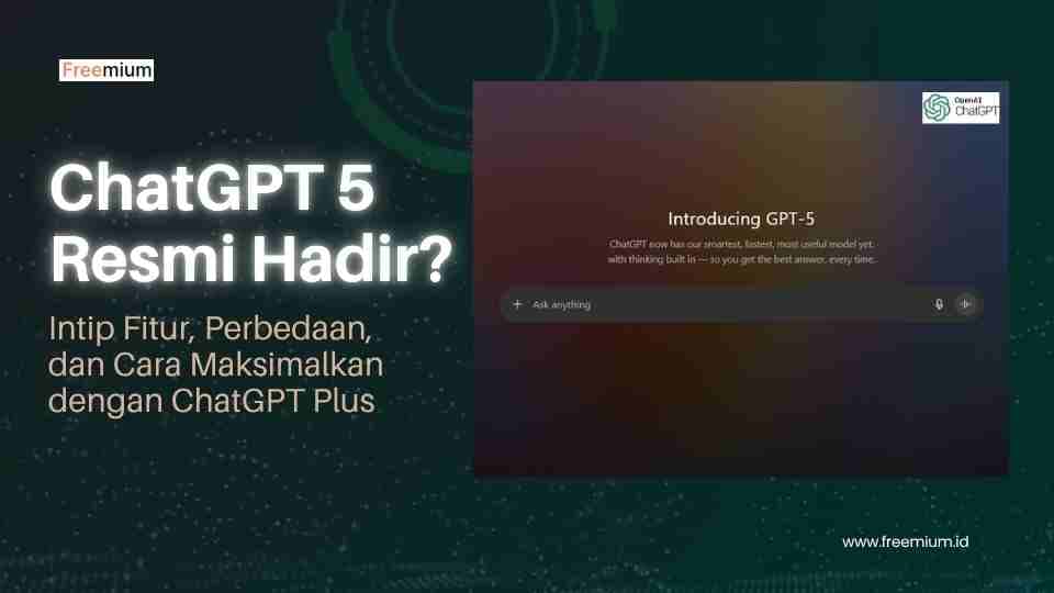 ChatGPT 5 Resmi Hadir? Intip Fitur, Perbedaan, dan Cara Maksimalkan dengan ChatGPT Plus