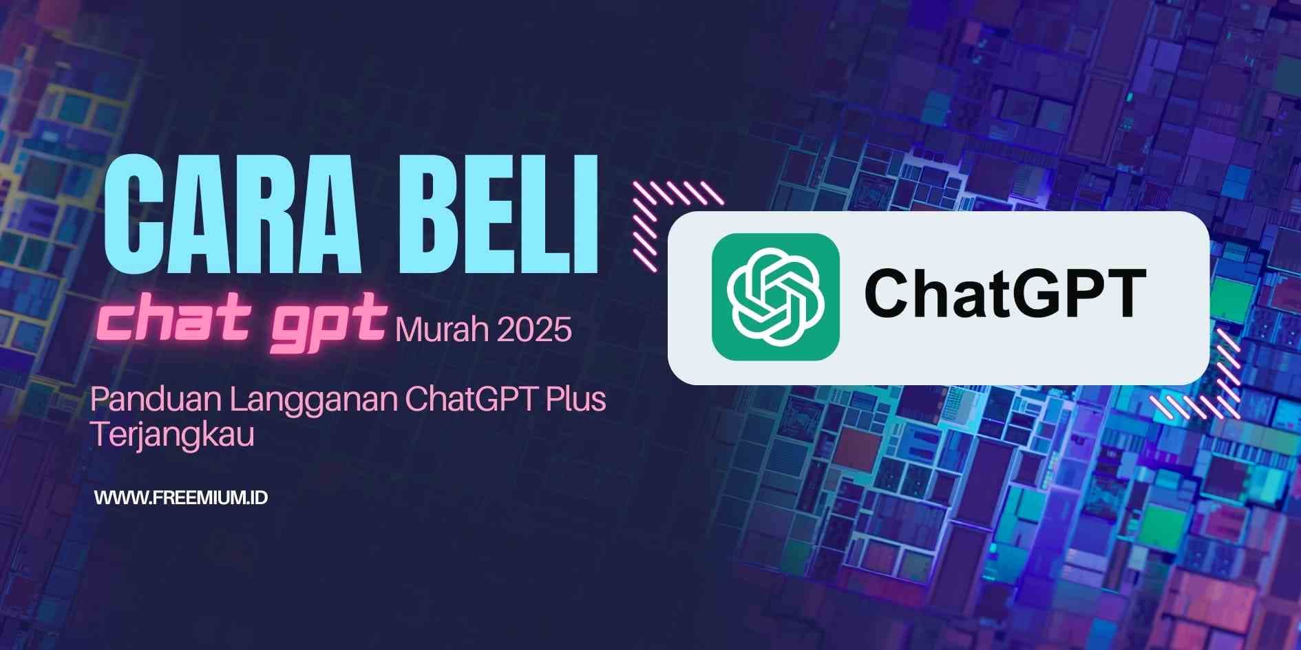 Cara Beli ChatGPT Murah 2025 – Panduan Langganan ChatGPT Plus Terjangkau