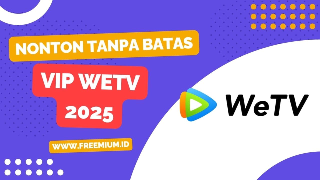 VIP WeTV 2025: Cara Beli Akun WeTV VIP Murah & Legal di Freemium.id