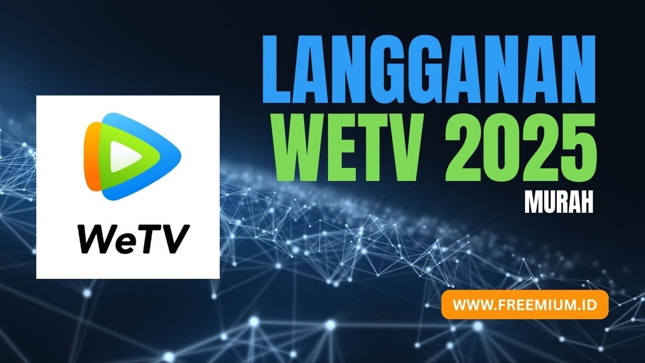 Biaya Langganan WeTV 2025 Terbaru: Harga Resmi vs Freemium.id (Lebih Murah!)