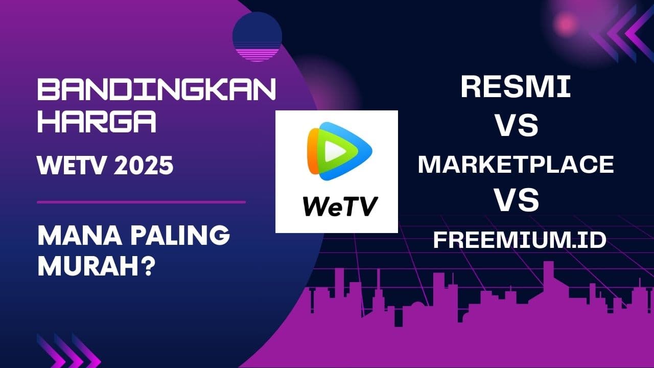 Perbandingan Harga WeTV 2025 – Mana yang Paling Hemat? Freemium.id, Resmi, atau Marketplace?
