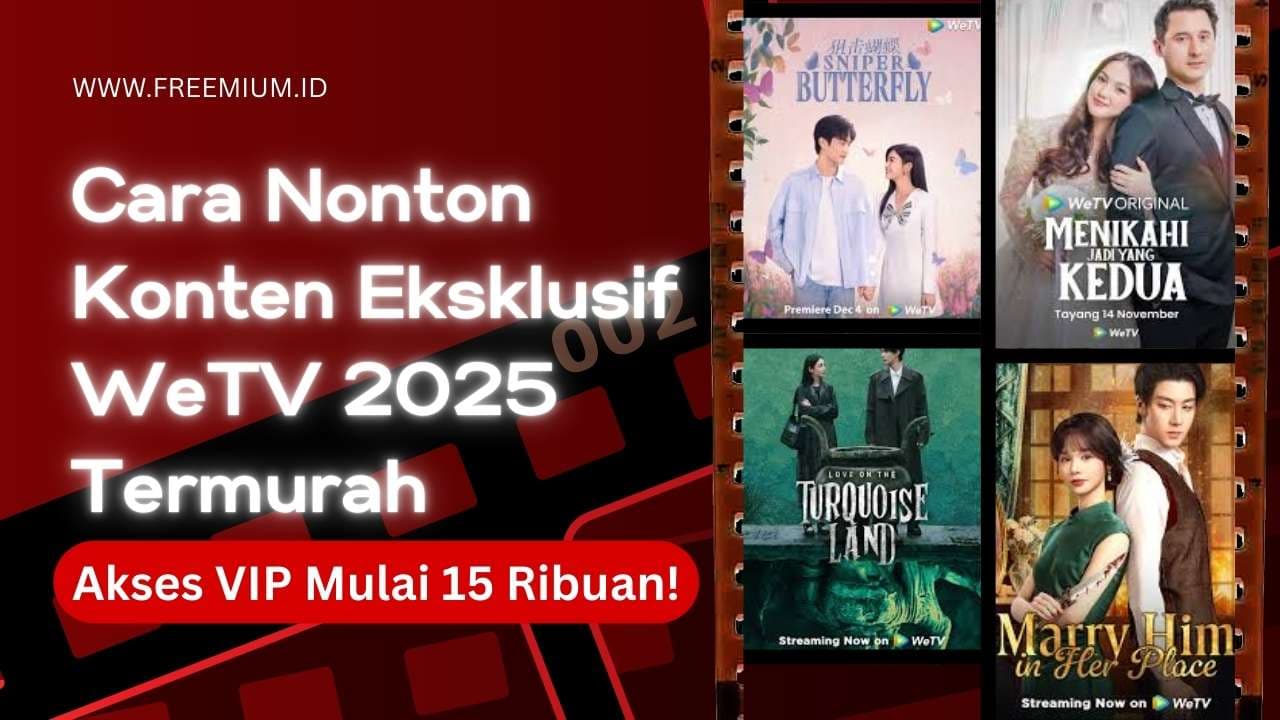 Cara Nonton Konten Eksklusif WeTV 2025 – Jangan Bayar Mahal! Ini Cara Termurahnya!